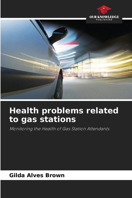 Health problems related to gas stations: Monitoring the Health of Gas Station Attendants