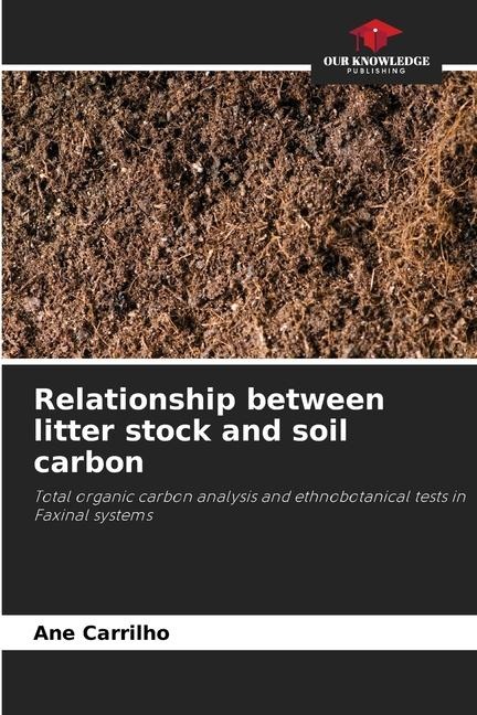 Relationship between litter stock and soil carbon: Total organic carbon analysis and ethnobotanical tests in Faxinal systems