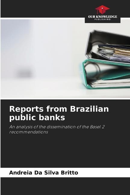 Reports from Brazilian public banks: An analysis of the dissemination of the Basel 2 recommendations