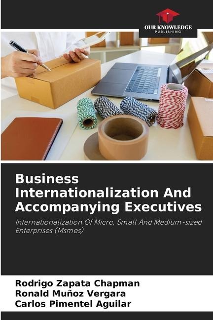 Business Internationalization And Accompanying Executives: Internationalization Of Micro, Small And Medium-sized Enterprises (Msmes)
