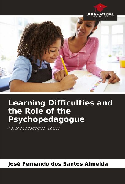 Learning Difficulties and the Role of the Psychopedagogue: Psychopedagogical Basics