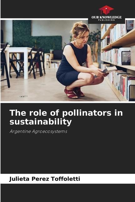 The role of pollinators in sustainability: Argentine Agroecosystems