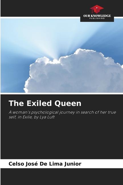 The Exiled Queen: A womans psychological journey in search of her true self, in Exile, by Lya Luft