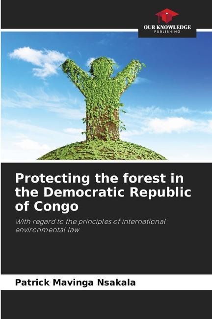 Protecting the forest in the Democratic Republic of Congo: With regard to the principles of international environmental law