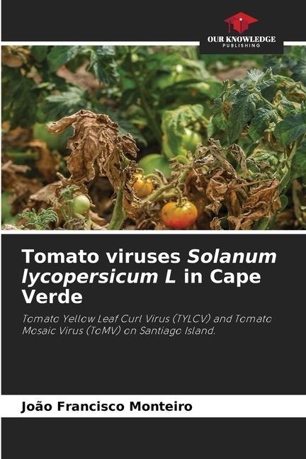 Tomato viruses Solanum lycopersicum L in Cape Verde: Tomato Yellow Leaf Curl Virus (TYLCV) and Tomato Mosaic Virus (ToMV) on Santiago Island.