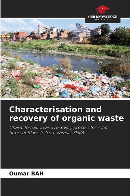Characterisation and recovery of organic waste: Characterisation and recovery process for solid household waste from Faladié SEMA