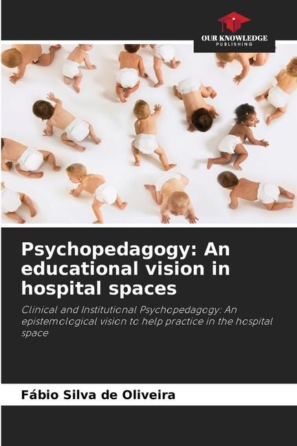 Psychopedagogy: An educational vision in hospital spaces: Clinical and Institutional Psychopedagogy: An epistemological vision to help practice in the hospital space