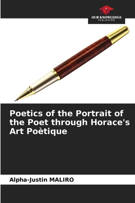 Poetics of the Portrait of the Poet through Horaces Art Poètique