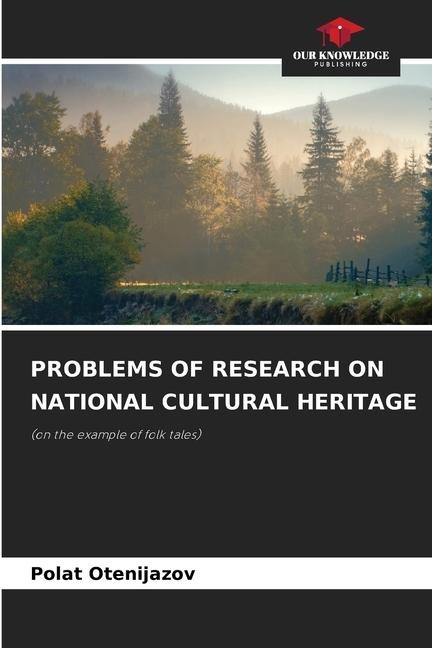 PROBLEMS OF RESEARCH ON NATIONAL CULTURAL HERITAGE: (on the example of folk tales)