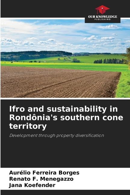 Ifro and sustainability in Rondônias southern cone territory: Development through property diversification
