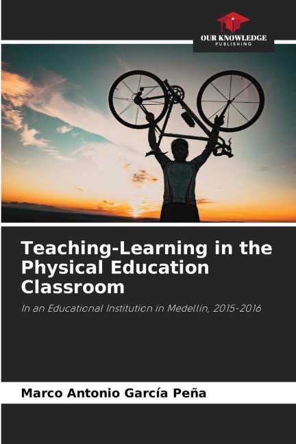 Teaching-Learning in the Physical Education Classroom: In an Educational Institution in Medellín, 2015-2016