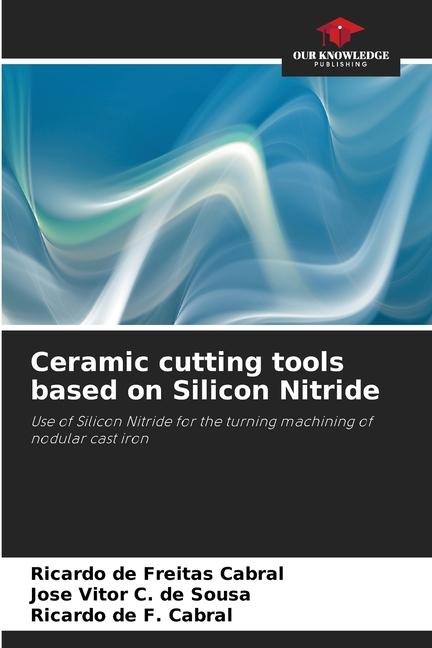 Ceramic cutting tools based on Silicon Nitride: Use of Silicon Nitride for the turning machining of nodular cast iron