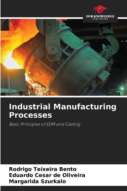 Industrial Manufacturing Processes: Basic Principles of EDM and Casting