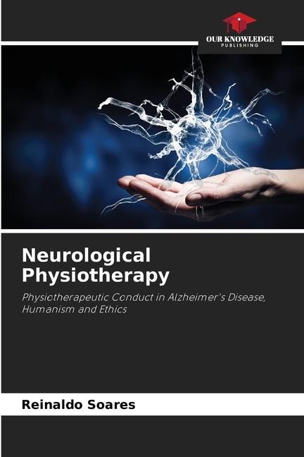 Neurological Physiotherapy: Physiotherapeutic Conduct in Alzheimers Disease, Humanism and Ethics