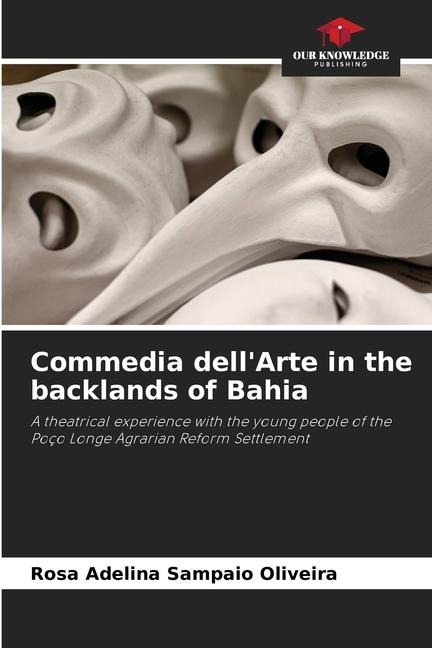 Commedia dellArte in the backlands of Bahia: A theatrical experience with the young people of the Poço Longe Agrarian Reform Settlement