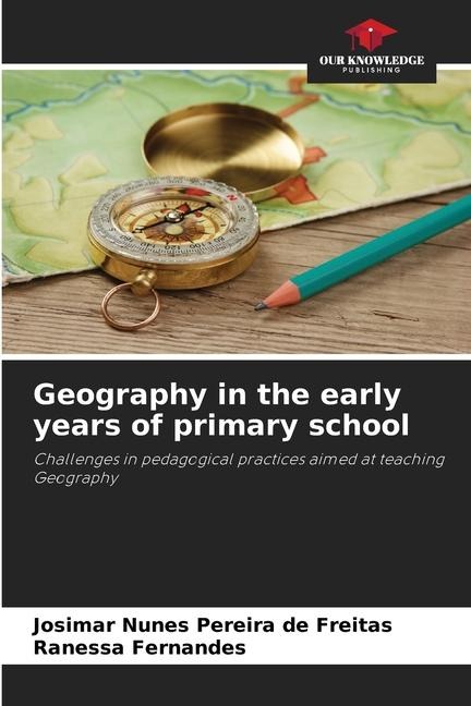 Geography in the early years of primary school: Challenges in pedagogical practices aimed at teaching Geography