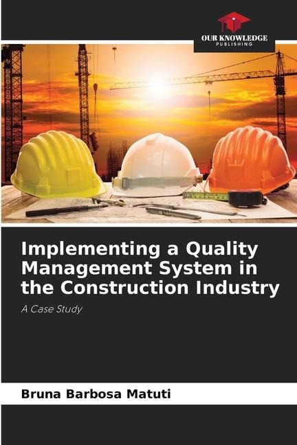 Implementing a Quality Management System in the Construction Industry: A Case Study