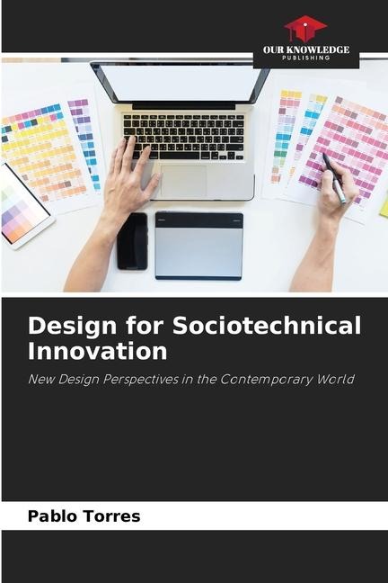 Design for Sociotechnical Innovation: New Design Perspectives in the Contemporary World