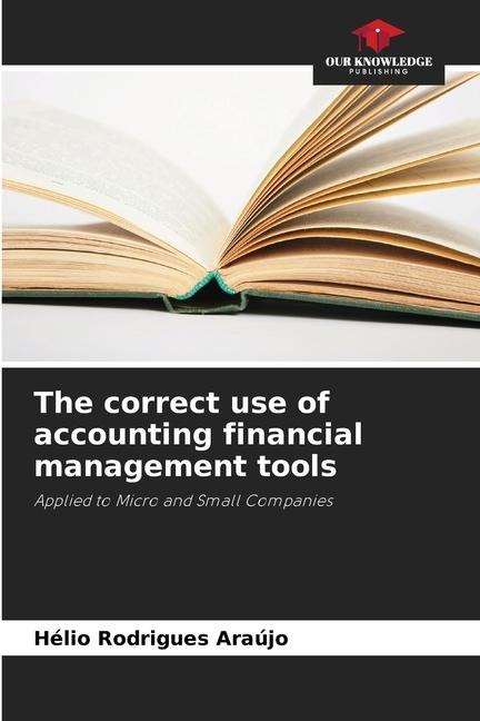 The correct use of accounting financial management tools: Applied to Micro and Small Companies