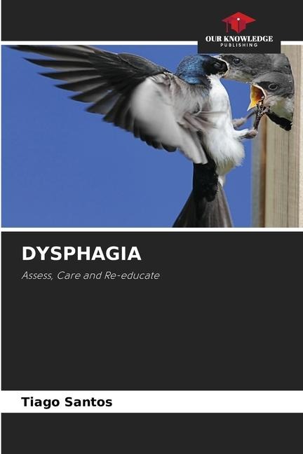 DYSPHAGIA: Assess, Care and Re-educate