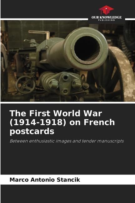 The First World War (1914-1918) on French postcards: Between enthusiastic images and tender manuscripts
