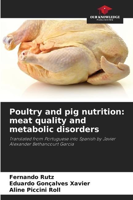 Poultry and pig nutrition: meat quality and metabolic disorders: Translated from Portuguese into Spanish by Javier Alexander Bethancourt Garcia