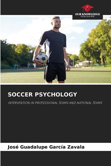 SOCCER PSYCHOLOGY: INTERVENTION IN PROFESSIONAL TEAMS AND NATIONAL TEAMS