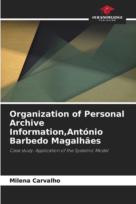 Organization of Personal Archive Information,António Barbedo Magalhães: Case study: Application of the Systemic Model