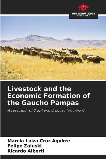Livestock and the Economic Formation of the Gaucho Pampas: A case study of Brazil and Uruguay (1914-1939)