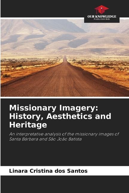 Missionary Imagery: History, Aesthetics and Heritage: An interpretative analysis of the missionary images of Santa Bárbara and São João Batista