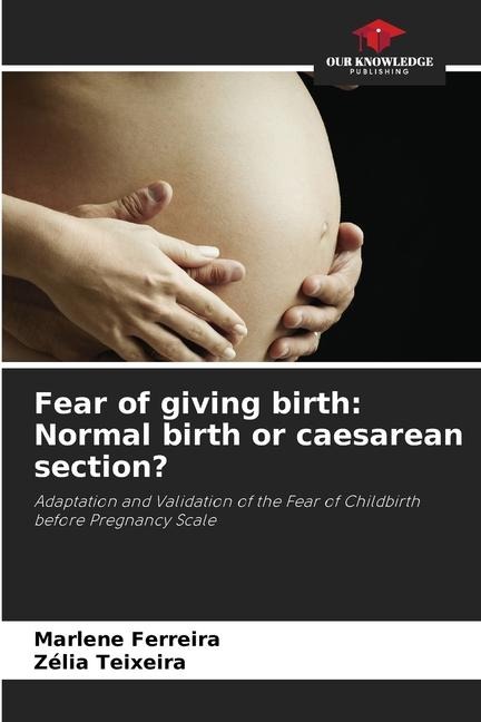 Fear of giving birth: Normal birth or caesarean section?: Adaptation and Validation of the Fear of Childbirth before Pregnancy Scale