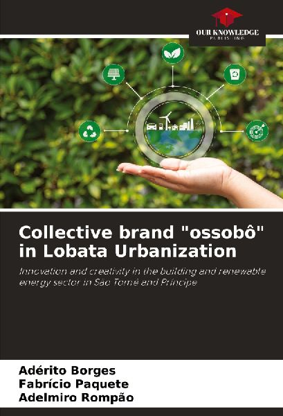 Collective brand ossobô in Lobata Urbanization: Innovation and creativity in the building and renewable energy sector in São Tomé and Príncipe