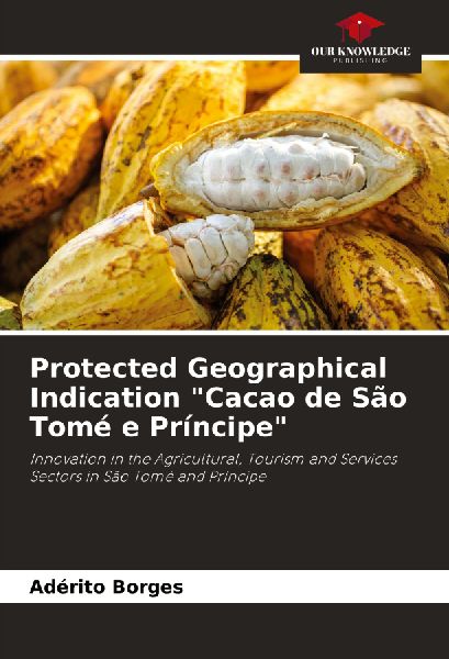 Protected Geographical Indication Cacao de São Tomé e Príncipe: Innovation in the Agricultural, Tourism and Services Sectors in São Tomé and Príncipe
