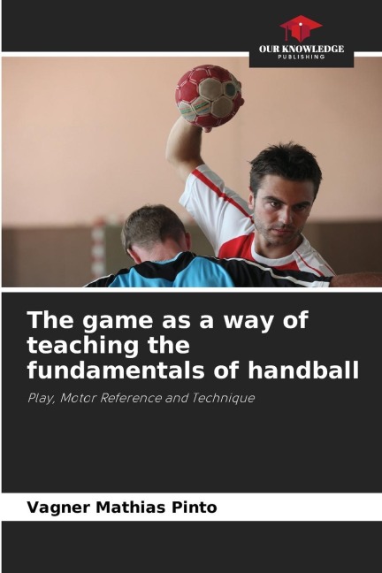 The game as a way of teaching the fundamentals of handball: Play, Motor Reference and Technique