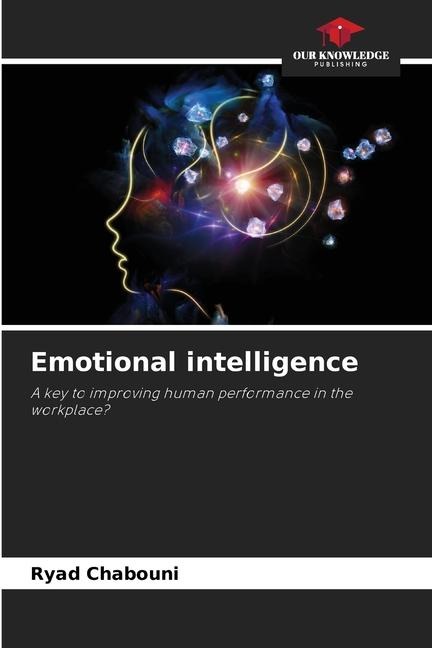 Emotional intelligence: A key to improving human performance in the workplace?