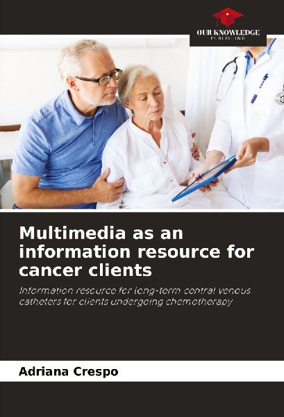 Multimedia as an information resource for cancer clients: Information resource for long-term central venous catheters for clients undergoing chemotherapy