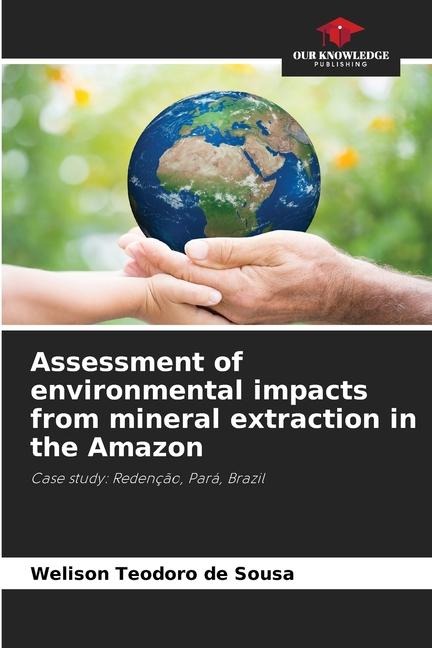 Assessment of environmental impacts from mineral extraction in the Amazon: Case study: Redenção, Pará, Brazil