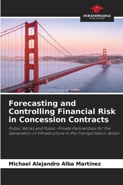 Forecasting and Controlling Financial Risk in Concession Contracts: Public Works and Public-Private Partnerships for the Generation of Infrastructure in the Transportation Sector