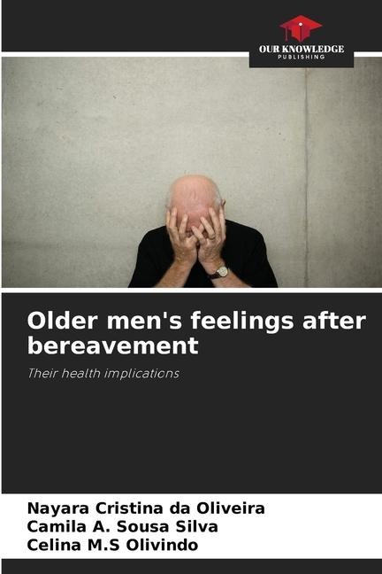 Older mens feelings after bereavement: Their health implications