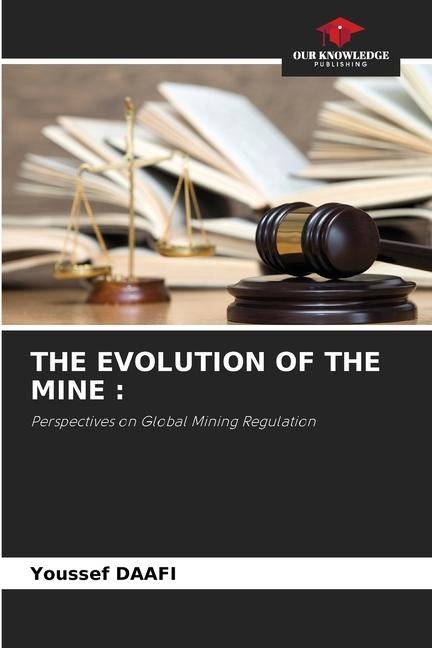 THE EVOLUTION OF THE MINE :: Perspectives on Global Mining Regulation