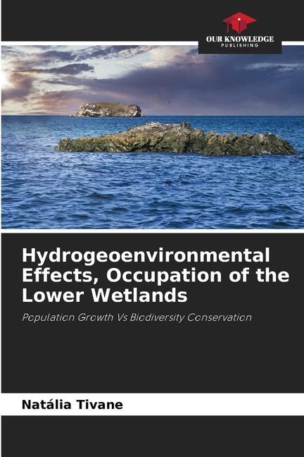 Hydrogeoenvironmental Effects, Occupation of the Lower Wetlands: Population Growth Vs Biodiversity Conservation