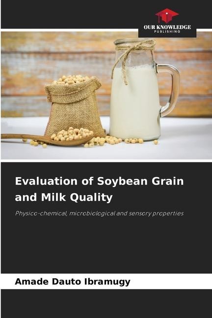 Evaluation of Soybean Grain and Milk Quality: Physico-chemical, microbiological and sensory properties