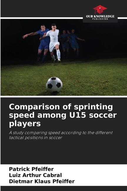 Comparison of sprinting speed among U15 soccer players: A study comparing speed according to the different tactical positions in soccer