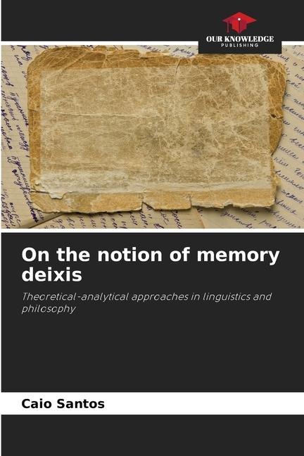 On the notion of memory deixis: Theoretical-analytical approaches in linguistics and philosophy
