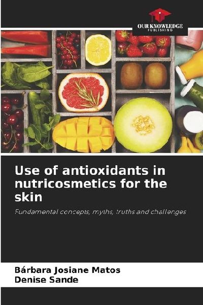 Use of antioxidants in nutricosmetics for the skin: Fundamental concepts, myths, truths and challenges