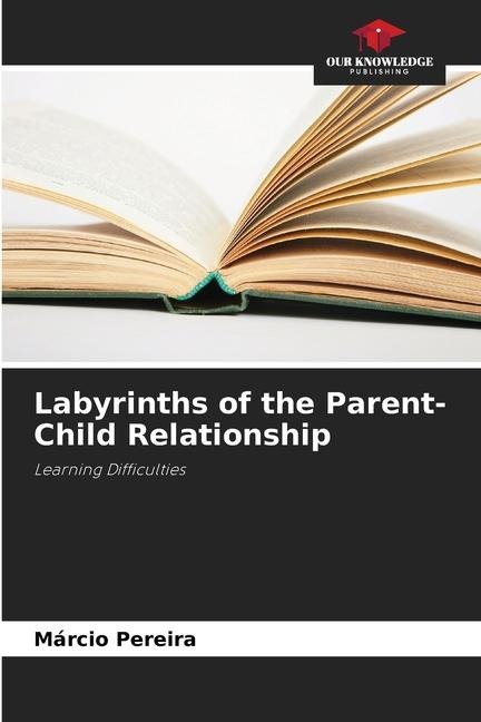Labyrinths of the Parent-Child Relationship: Learning Difficulties