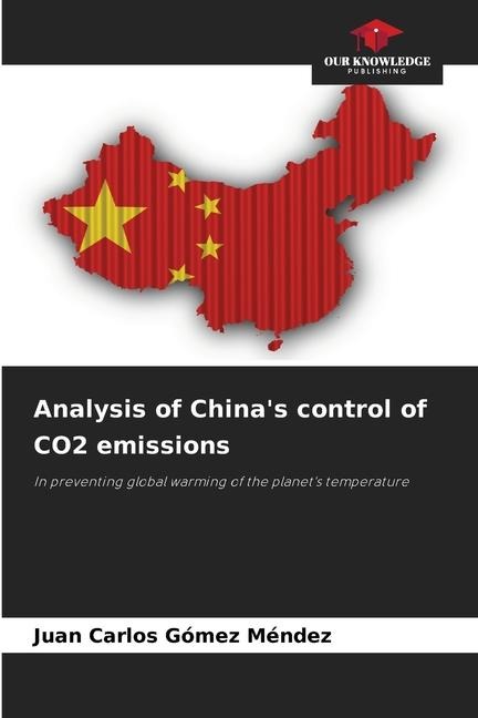 Analysis of Chinas control of CO2 emissions: In preventing global warming of the planets temperature