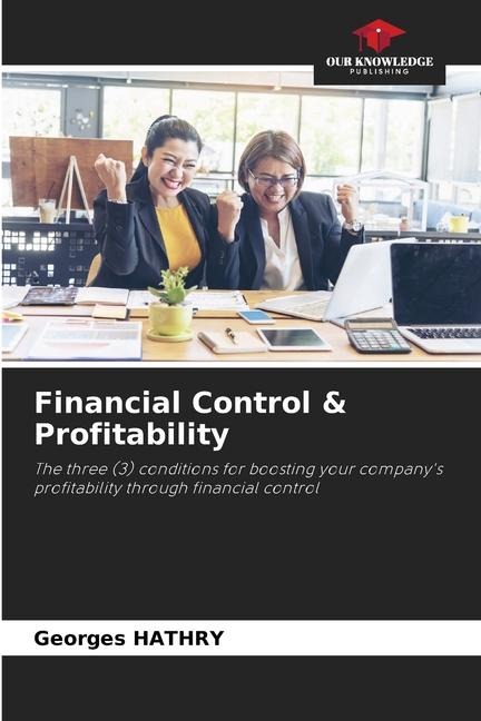 Financial Control & Profitability: The three (3) conditions for boosting your companys profitability through financial control