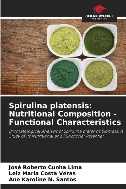Spirulina platensis: Nutritional Composition - Functional Characteristics: Bromatological Analysis of Spirulina platensis Biomass: A Study of its Nutritional and Functional Potential