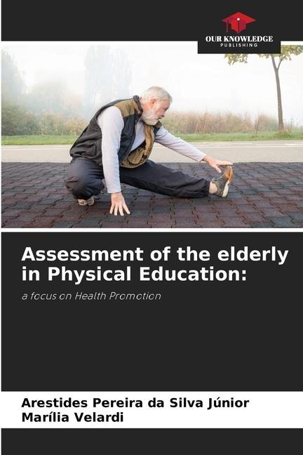 Assessment of the elderly in Physical Education:: a focus on Health Promotion